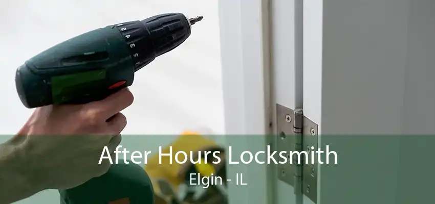 After Hours Locksmith Elgin - IL