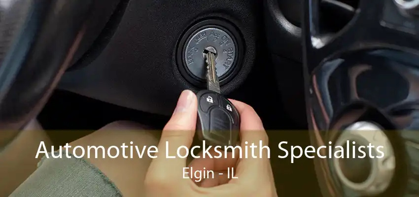 Automotive Locksmith Specialists Elgin - IL