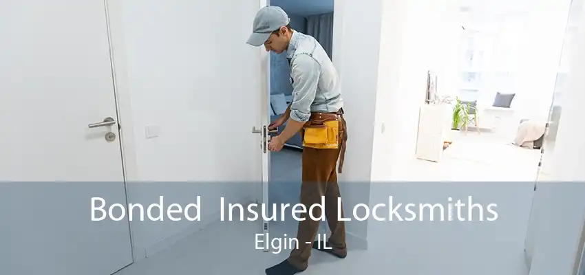 Bonded  Insured Locksmiths Elgin - IL