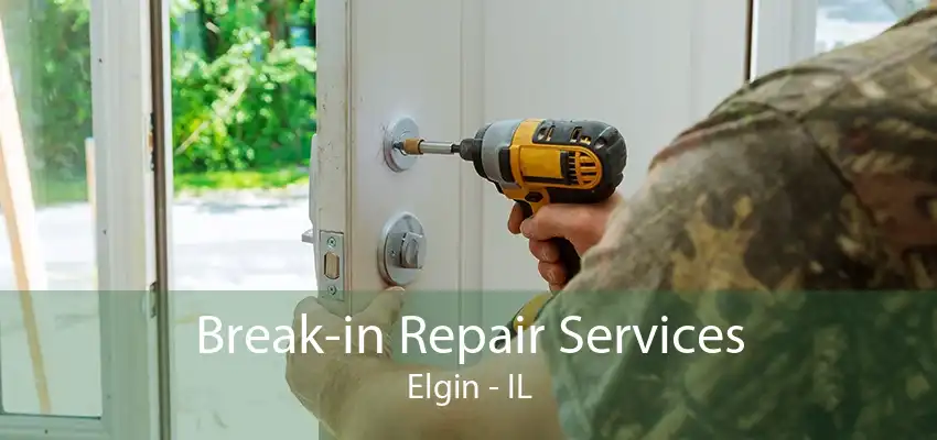 Break-in Repair Services Elgin - IL