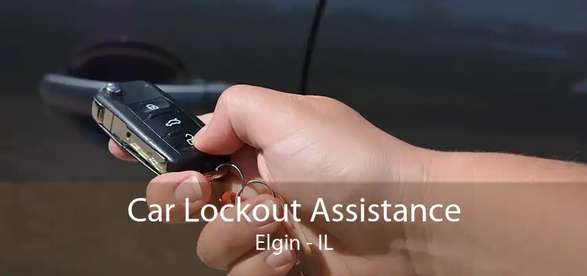 Car Lockout Assistance Elgin - IL