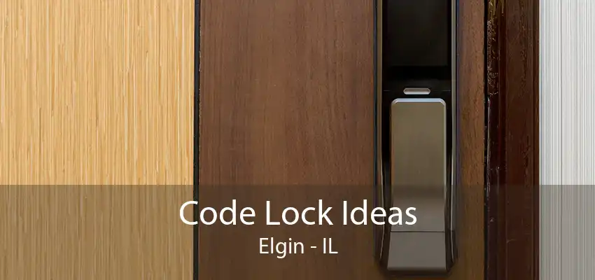 Code Lock Ideas Elgin - IL