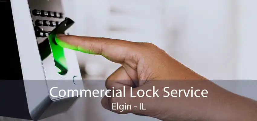 Commercial Lock Service Elgin - IL