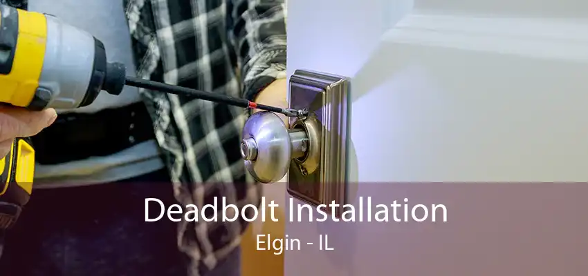 Deadbolt Installation Elgin - IL