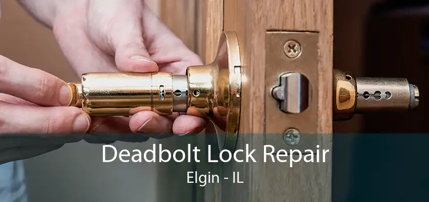 Deadbolt Lock Repair Elgin - IL