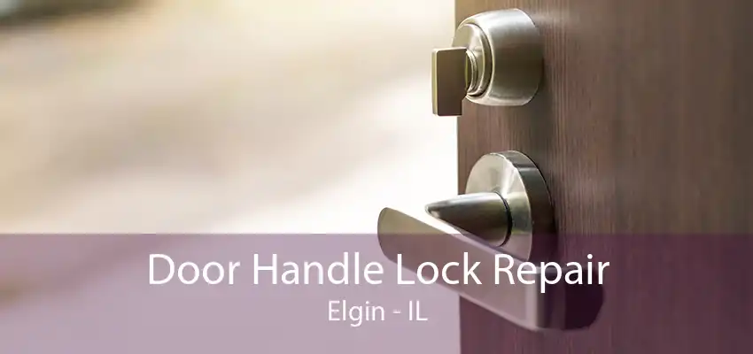 Door Handle Lock Repair Elgin - IL