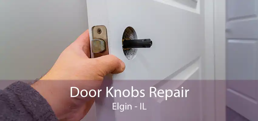 Door Knobs Repair Elgin - IL