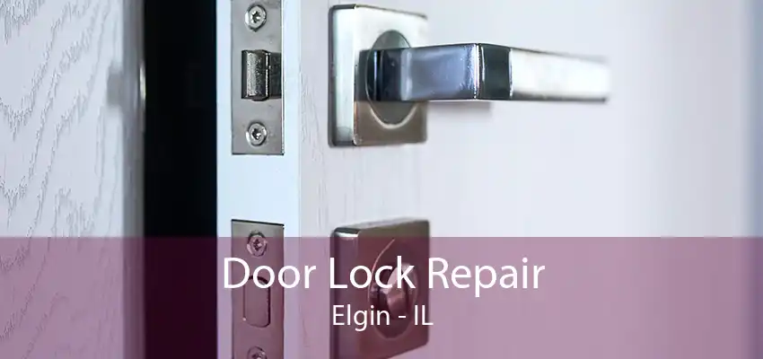 Door Lock Repair Elgin - IL