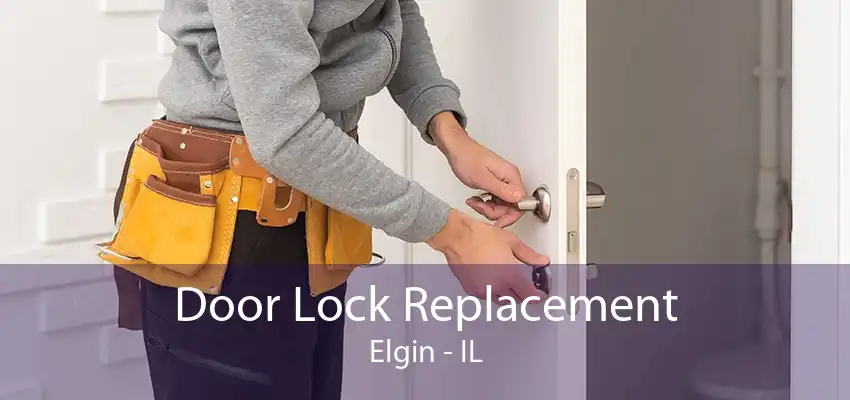 Door Lock Replacement Elgin - IL