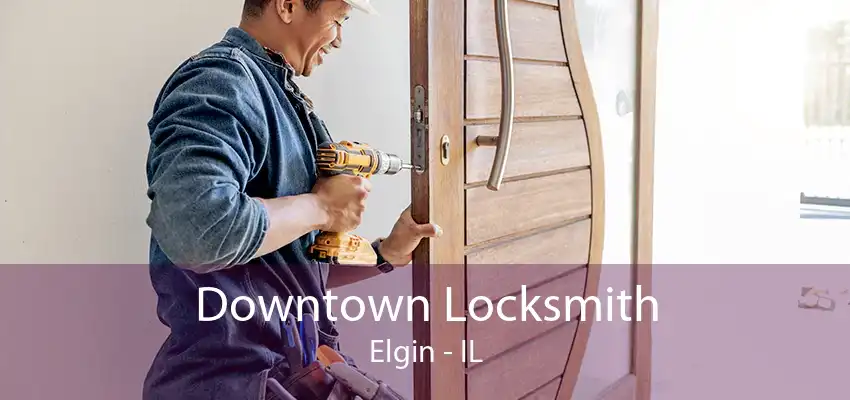 Downtown Locksmith Elgin - IL