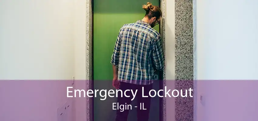 Emergency Lockout Elgin - IL