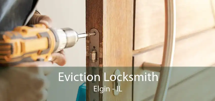 Eviction Locksmith Elgin - IL