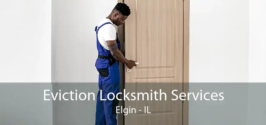 Eviction Locksmith Services Elgin - IL