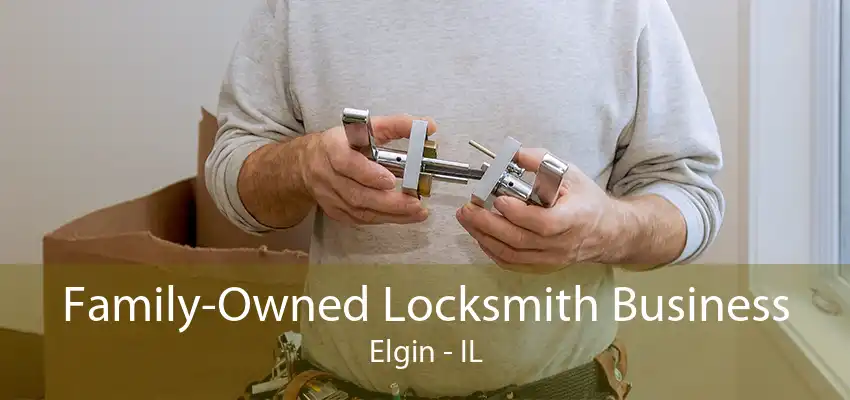 Family-Owned Locksmith Business Elgin - IL