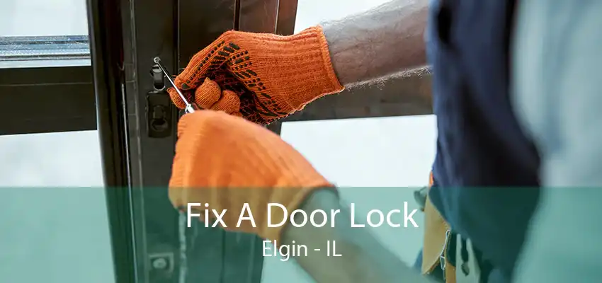 Fix A Door Lock Elgin - IL