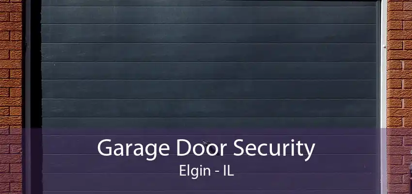 Garage Door Security Elgin - IL