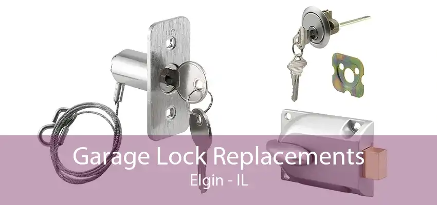 Garage Lock Replacements Elgin - IL