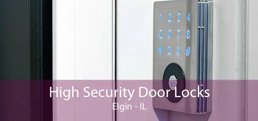 High Security Door Locks Elgin - IL