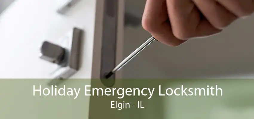 Holiday Emergency Locksmith Elgin - IL