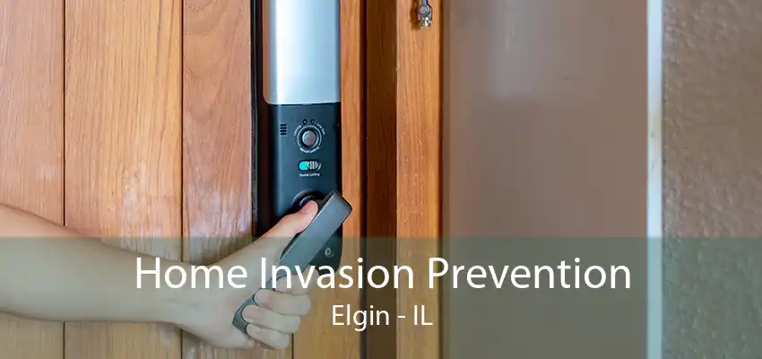 Home Invasion Prevention Elgin - IL