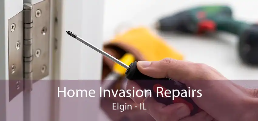 Home Invasion Repairs Elgin - IL