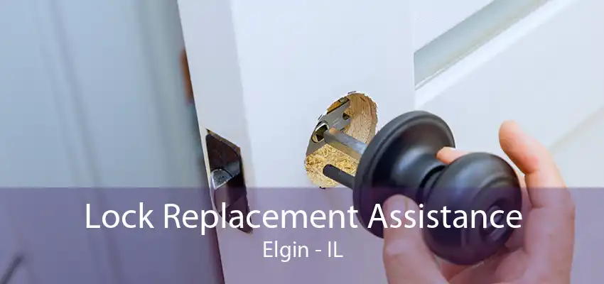 Lock Replacement Assistance Elgin - IL