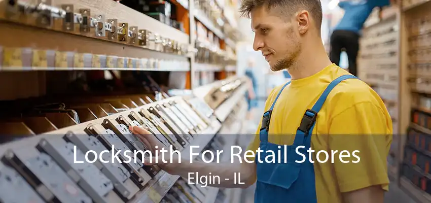 Locksmith For Retail Stores Elgin - IL