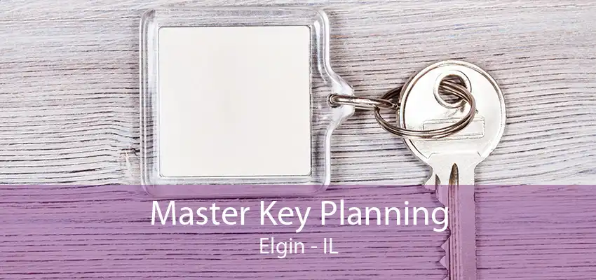 Master Key Planning Elgin - IL