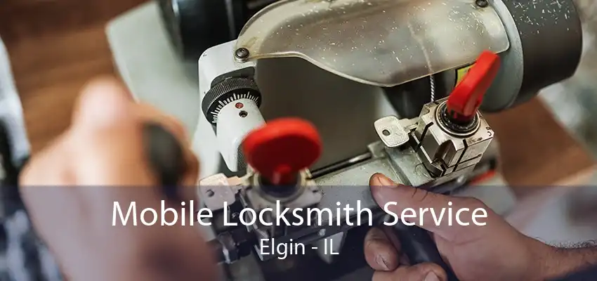 Mobile Locksmith Service Elgin - IL