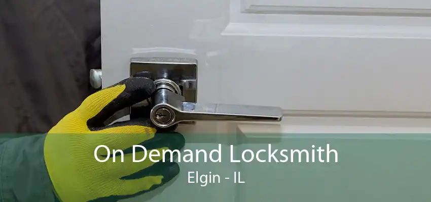 On Demand Locksmith Elgin - IL