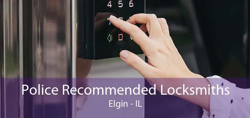 Police Recommended Locksmiths Elgin - IL