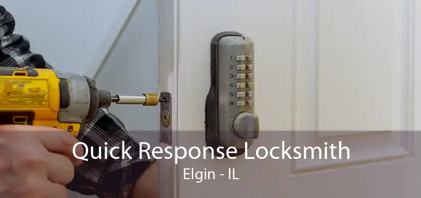 Quick Response Locksmith Elgin - IL