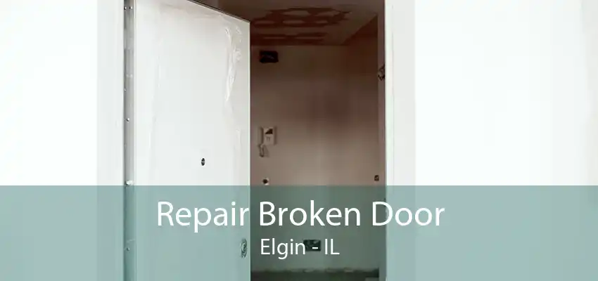 Repair Broken Door Elgin - IL