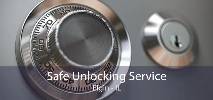 Safe Unlocking Service Elgin - IL