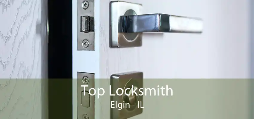 Top Locksmith Elgin - IL